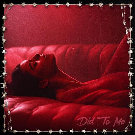 Did To Me | Boomplay Music