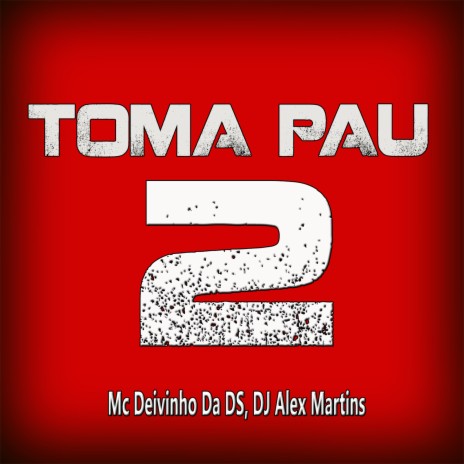 Toma Pau 2 ft. MC DEIVINHO DA DS | Boomplay Music