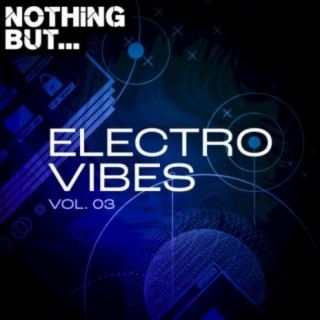 Nothing But... Electro Vibes, Vol. 03