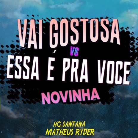 VAI GOSTOSA VS ESSA É PRA VOCE NOVINHA ft. HG SANTANA
