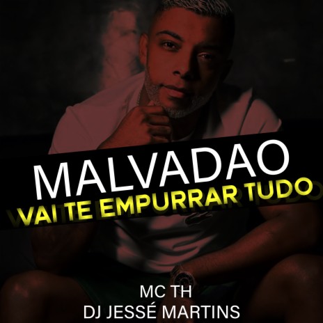 Malvadao Vai Te Empurrar Tudo ft. DJ Jessé Martins | Boomplay Music