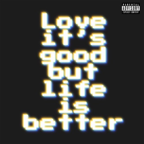 love it's good but life is better | Boomplay Music