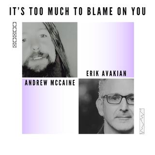 It's Too Much to Blame on You ft. Andrew McCaine lyrics | Boomplay Music