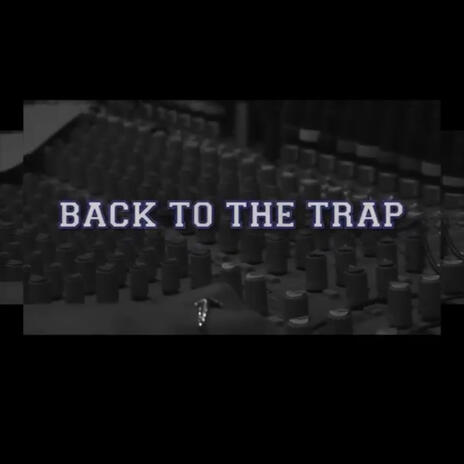 Back To The Trap ft. K Dot TheHoodFavorite & DeeiiissMann | Boomplay Music