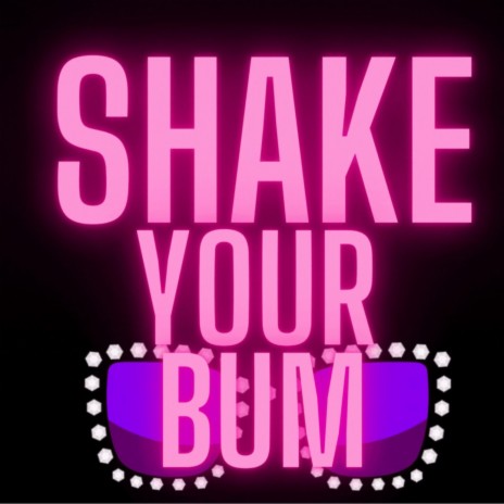 Shake Your Bum | Boomplay Music
