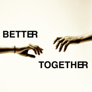 Better Together