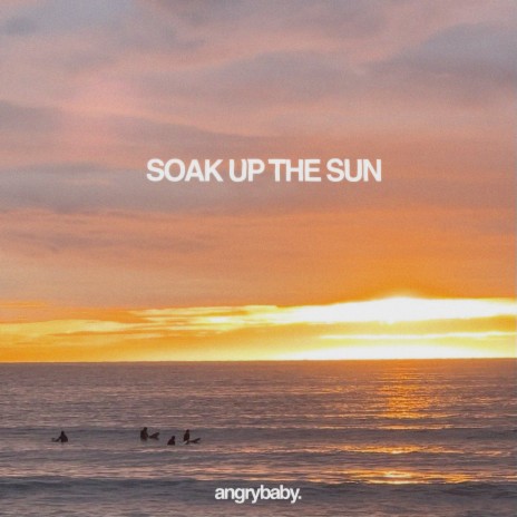 Soak Up The Sun | Boomplay Music