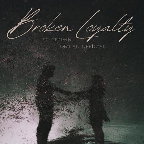 Broken loyalty | Boomplay Music