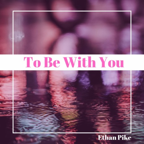 To Be With You