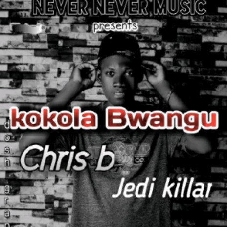 Chris B _kokola bwangu ft Nizbwoy J2k | Boomplay Music