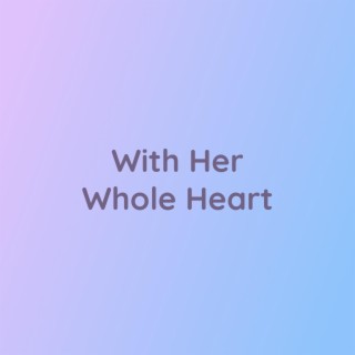 With Her Whole Heart