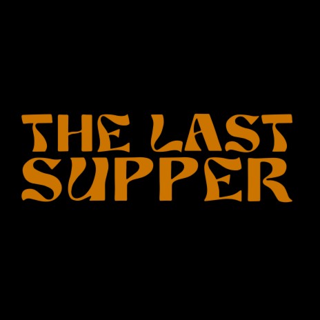 The Last Supper | Boomplay Music