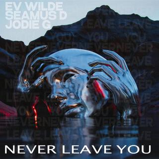 Never Leave You (Uh-Oh) ft. Seamus D & Jodie G lyrics | Boomplay Music