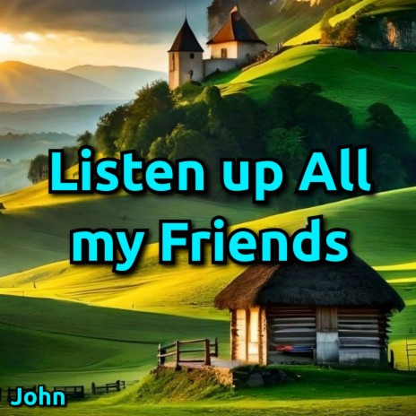 Listen up All My Friends | Boomplay Music