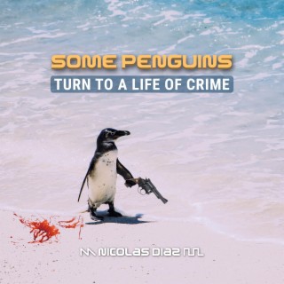 Some Penguins Turn to a Life of Crime