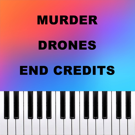 Murder Drones End Credits (Piano Version) | Boomplay Music