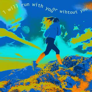 I will run with you or without you