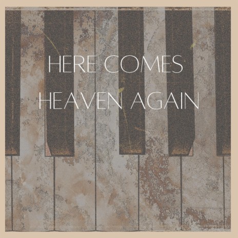 Here Comes Heaven Again | Boomplay Music