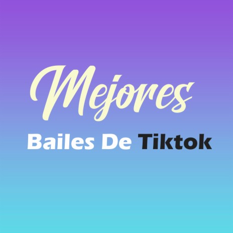 Mejores Bailes De Tiktok | Boomplay Music