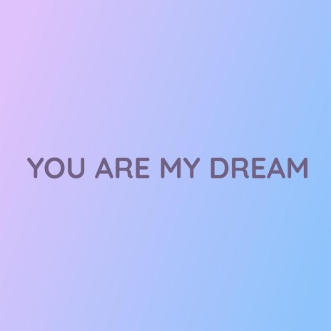 YOU ARE MY DREAM | Boomplay Music