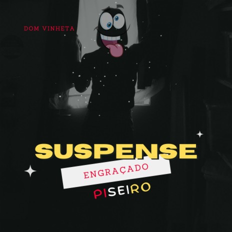 Suspense Engraçado Piseiro