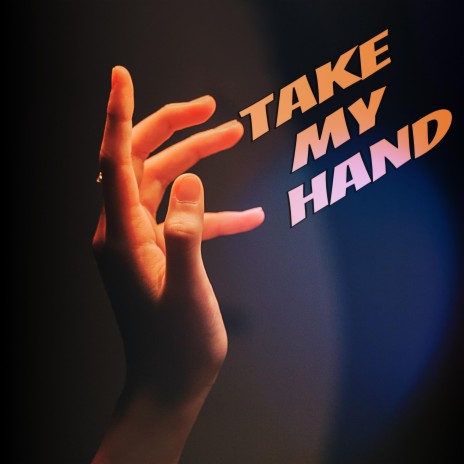 TAKE MY HAND