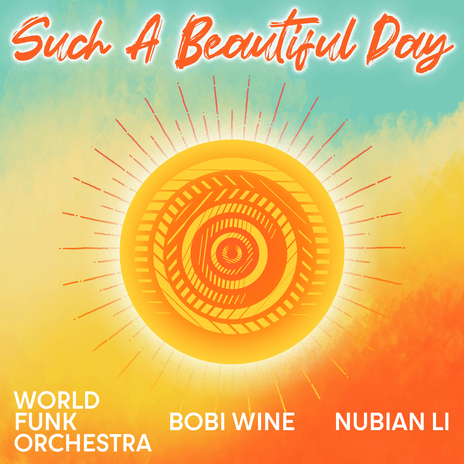 Such A Beautiful Day ft. Nubian Li & Bobi Wine | Boomplay Music