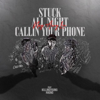 Stuck All Night Callin Your Phone ft. KillingYoung & Hauno lyrics | Boomplay Music