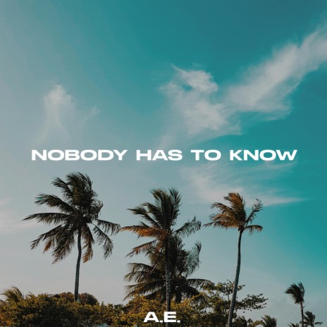 Nobody Has To Know | Boomplay Music
