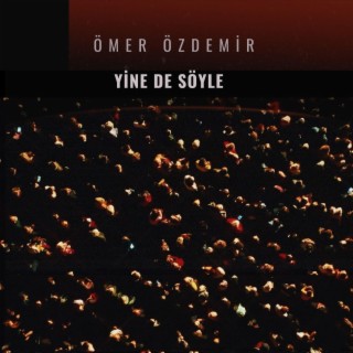 Yine de söyle