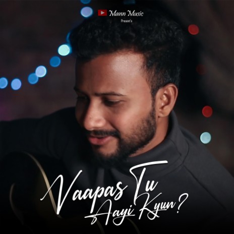 Vaapas Tu Aayi Kyun | Boomplay Music