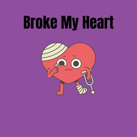 Broke My Heart | Boomplay Music