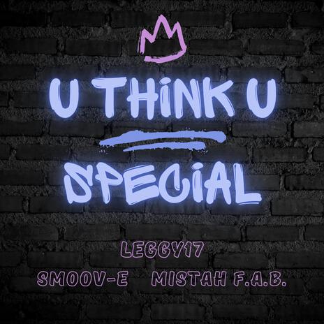 U Think U Special ft. Smoov-E & Mistah F.A.B. | Boomplay Music