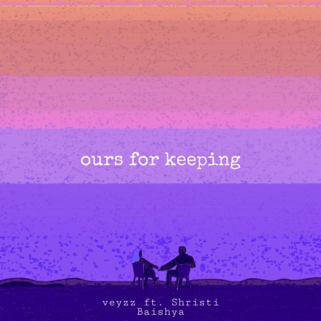 ours for keeping ft. Shristi Baishya | Boomplay Music