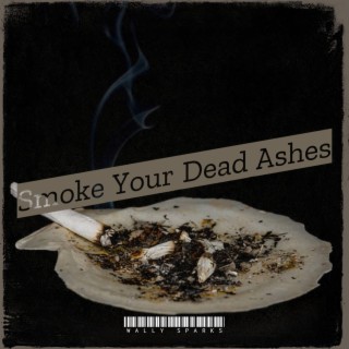 SMOKE YOUR DEAD ASHES