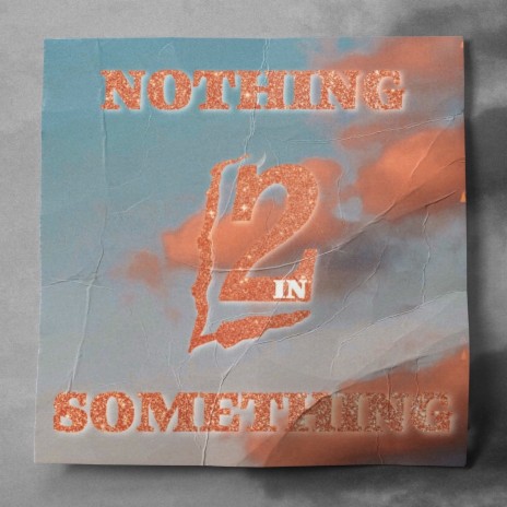 Nothing In2 Something | Boomplay Music