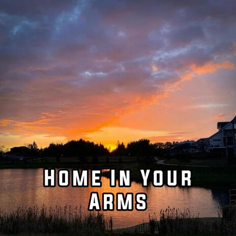 Home In Your Arms | Boomplay Music