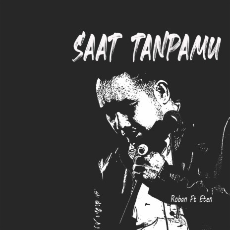 Saat Tanpamu ft. Eten | Boomplay Music