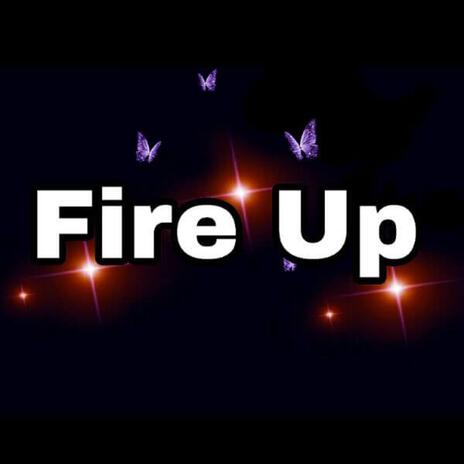 Fire Up | Boomplay Music