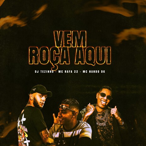 Vem Roça Aqui ft. MC Nando DK & MC Rafa 22 | Boomplay Music