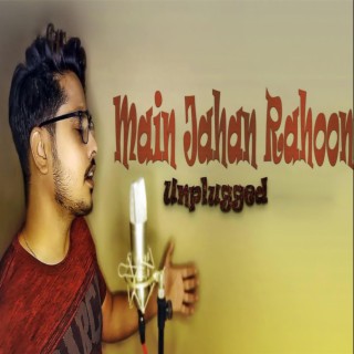 Main Jahaan Rahoon (Unplugged)