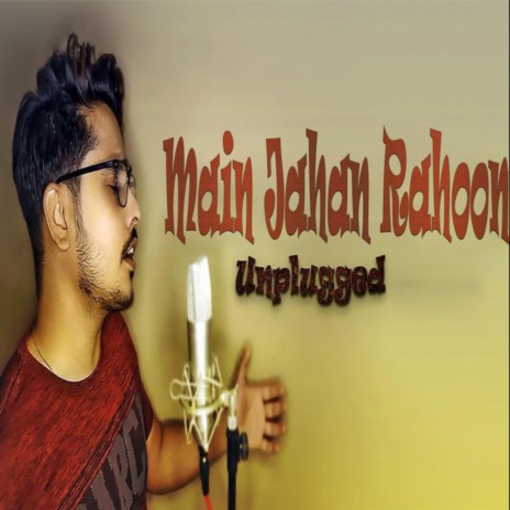 Main Jahaan Rahoon (Unplugged) | Boomplay Music