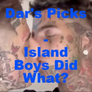 Dar’s Picks - Island Boys Did What?