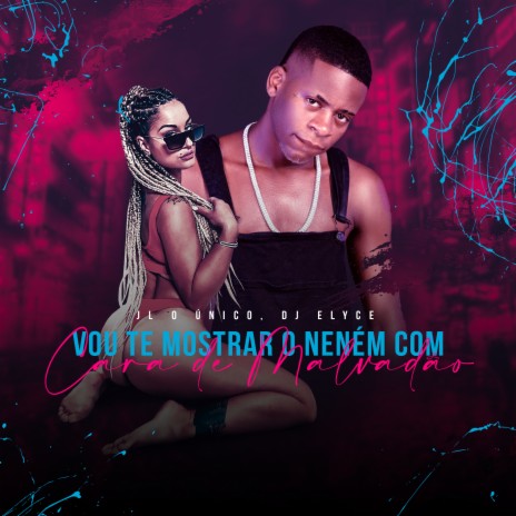 Vou Te Mostrar o Neném Com Cara de Malvadão ft. DJ Elyce | Boomplay Music