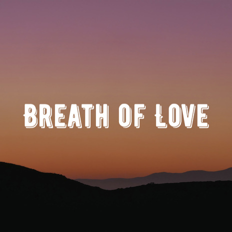 Breath of Love | Boomplay Music