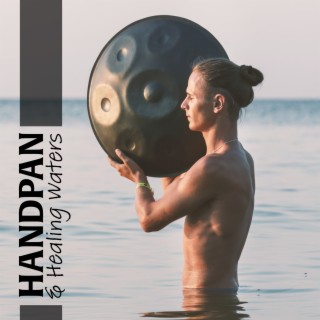 Handpan & Healing Waters: Transformative Journey Towards Relaxation, and Healing, Deepen Your Inner Power & Awaken Your Inner Self