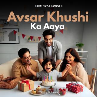 Avsar Khushi Ka Aaya (Birthday Songs)