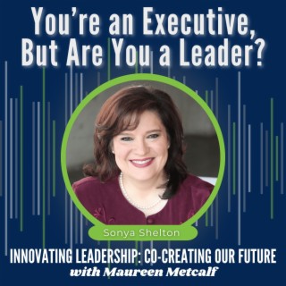 S9-Ep37: You’re an Executive, But Are You a Leader?