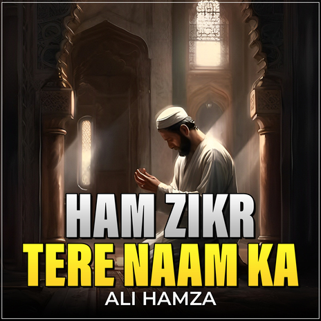 Ham Zikr Tere Naam Ka | Boomplay Music