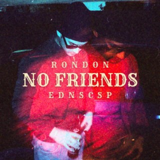 NO FRIENDS lyrics | Boomplay Music